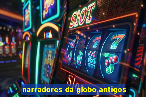 narradores da globo antigos